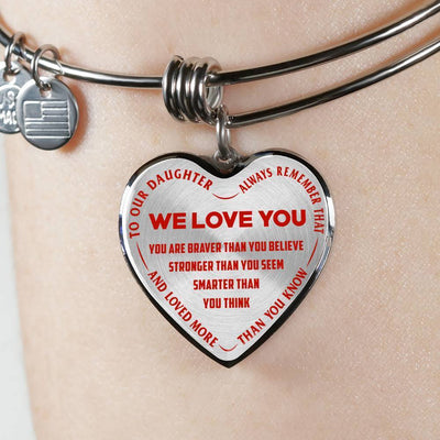 TO OUR DAUGHTER, ALWAYS REMEMBER THAT, WE LOVE YOU - (RED ON TRANSPARENT) SILVER OR GOLD FINISHED HEART SHAPED BANGLE BRACELET NEW