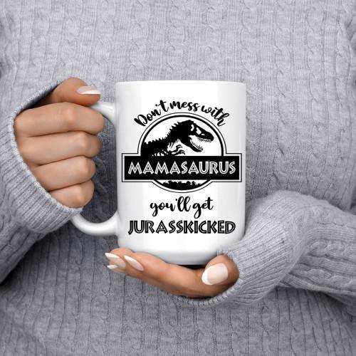 DON'T MESS WITH MAMASAURUS YOU'LL GET JURASSKICKED - WHITE COFFEE MUG - podprintz.com