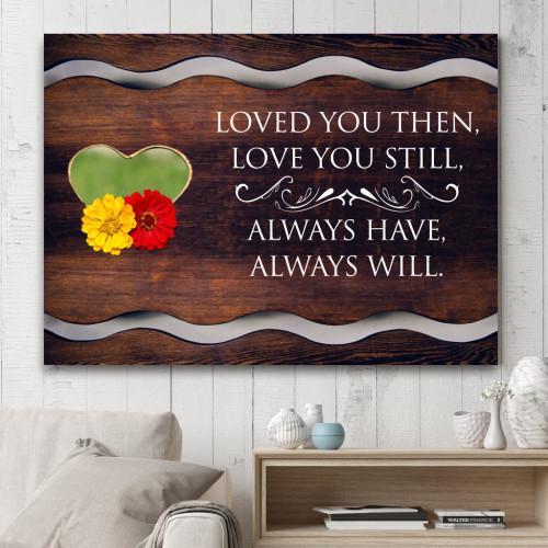 "Love You Then, Love You Still, Always Have, Always Will" Canvas Wall Art (Made in the USA) - podprintz.com